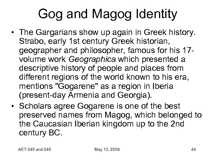 Gog and Magog Identity • The Gargarians show up again in Greek history. Strabo,