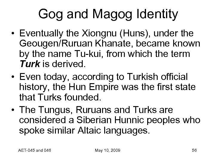 Gog and Magog Identity • Eventually the Xiongnu (Huns), under the Geougen/Ruruan Khanate, became