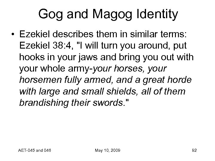 Gog and Magog Identity • Ezekiel describes them in similar terms: Ezekiel 38: 4,