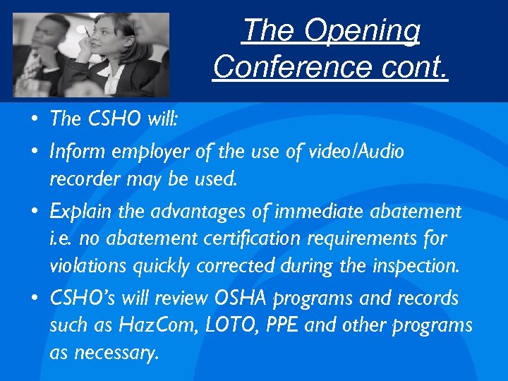 The Opening Conference cont. • The CSHO will: • Inform employer of the use