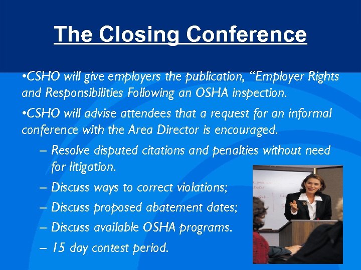 The Closing Conference • CSHO will give employers the publication, “Employer Rights and Responsibilities