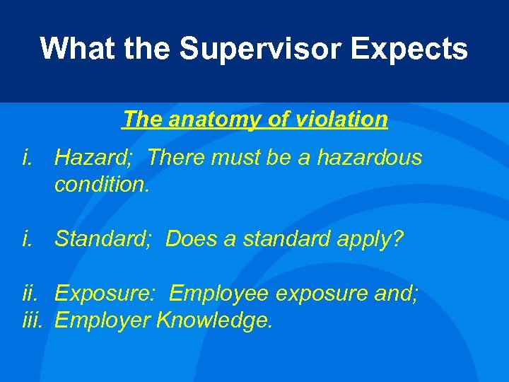 What the Supervisor Expects The anatomy of violation i. Hazard; There must be a