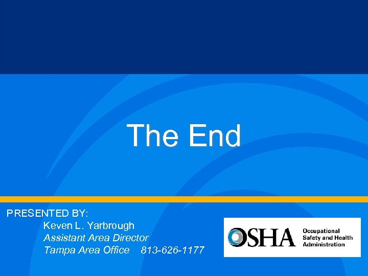 The End PRESENTED BY: Keven L. Yarbrough Assistant Area Director Tampa Area Office 813