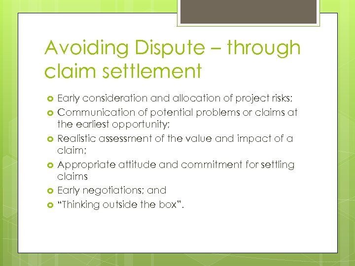 Avoiding Dispute – through claim settlement Early consideration and allocation of project risks; Communication