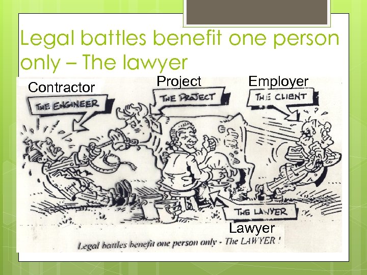Legal battles benefit one person only – The lawyer Contractor Project Employer Lawyer 