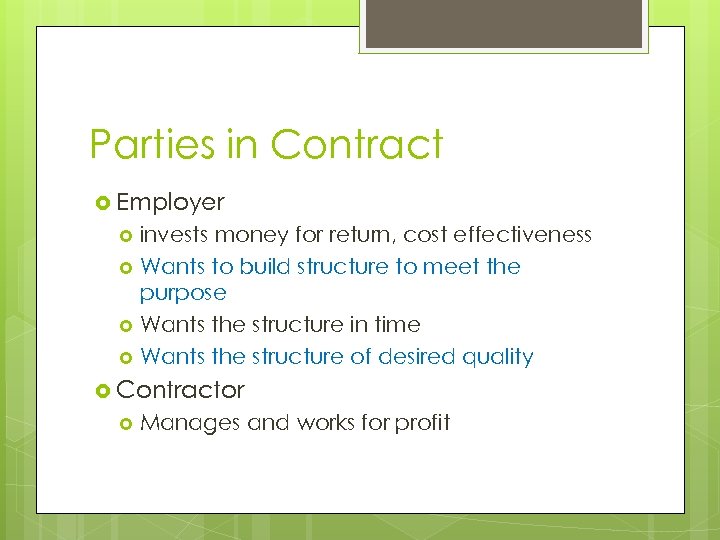 Parties in Contract Employer invests money for return, cost effectiveness Wants to build structure