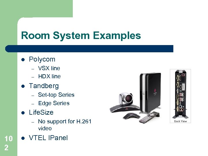 Room System Examples l Polycom – – l Tandberg – – l l Set-top