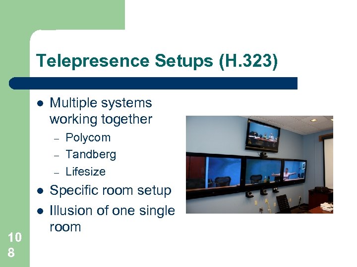 Telepresence Setups (H. 323) l Multiple systems working together – – – l l