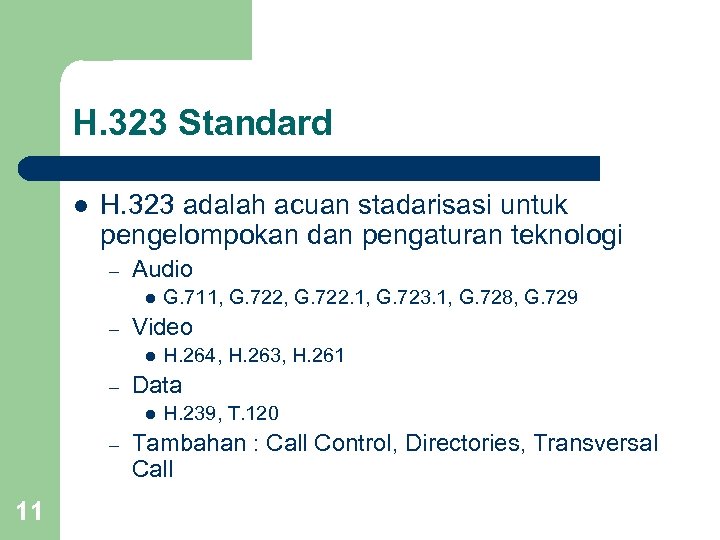 H. 323 Standard l H. 323 adalah acuan stadarisasi untuk pengelompokan dan pengaturan teknologi