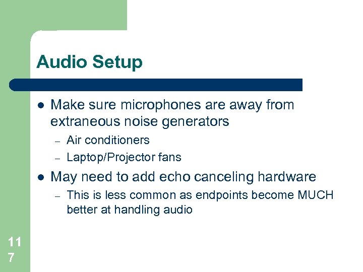 Audio Setup l Make sure microphones are away from extraneous noise generators – –