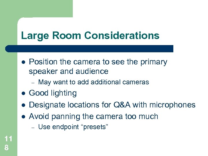 Large Room Considerations l Position the camera to see the primary speaker and audience