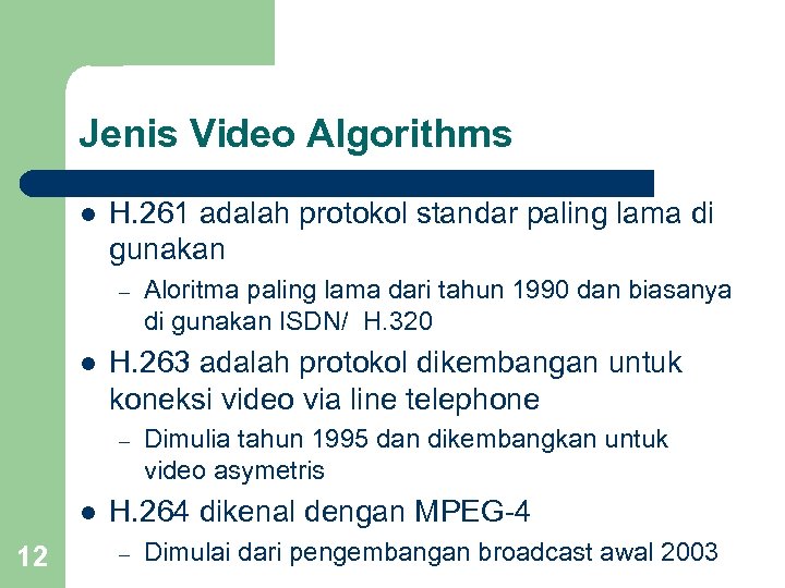 Jenis Video Algorithms l H. 261 adalah protokol standar paling lama di gunakan –