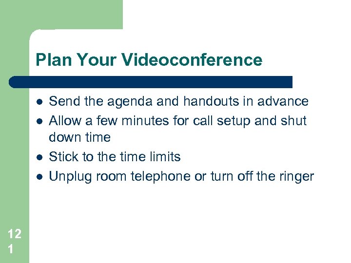 Plan Your Videoconference l l 12 1 Send the agenda and handouts in advance