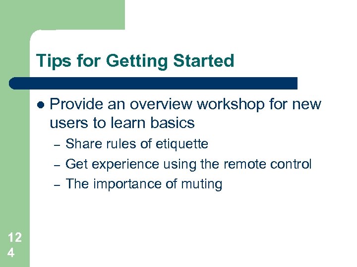 Tips for Getting Started l Provide an overview workshop for new users to learn