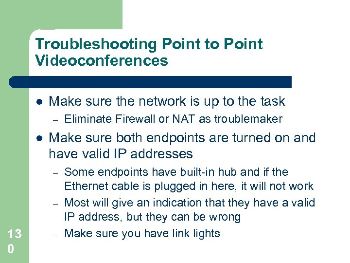 Troubleshooting Point to Point Videoconferences l Make sure the network is up to the