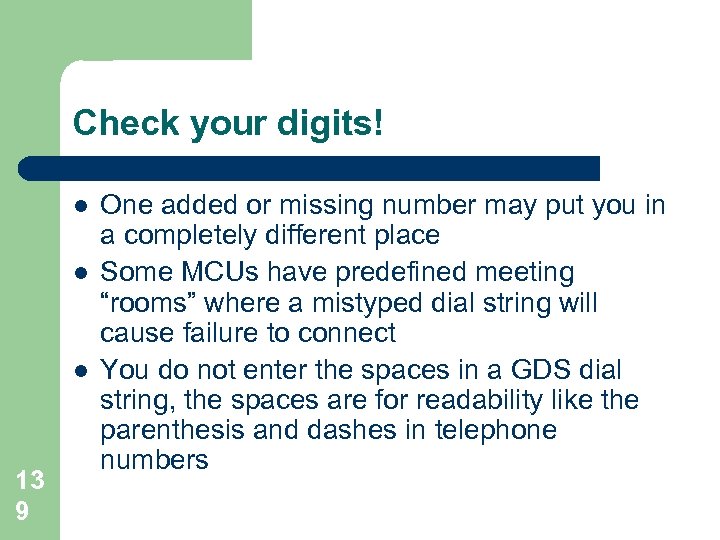 Check your digits! l l l 13 9 One added or missing number may