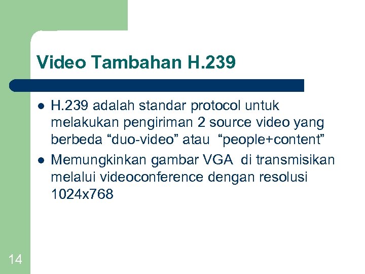 Video Tambahan H. 239 l l 14 H. 239 adalah standar protocol untuk melakukan