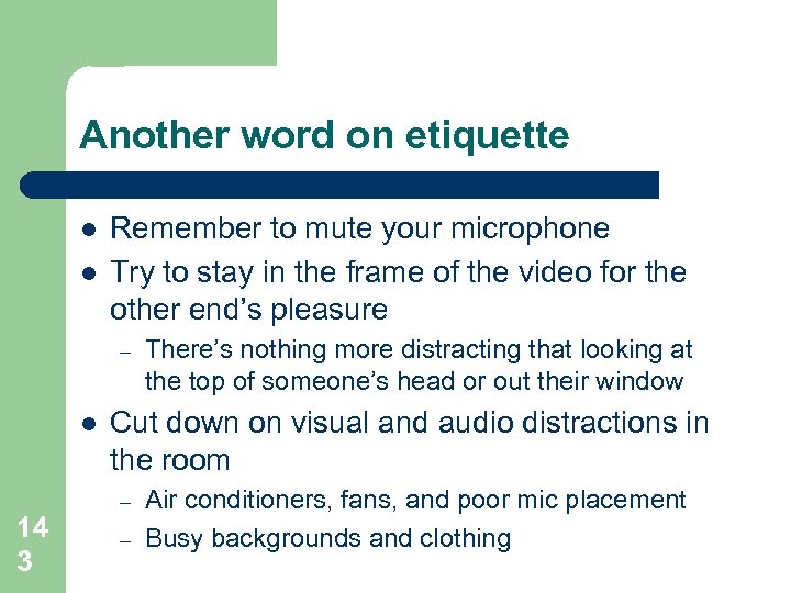 Another word on etiquette l l Remember to mute your microphone Try to stay