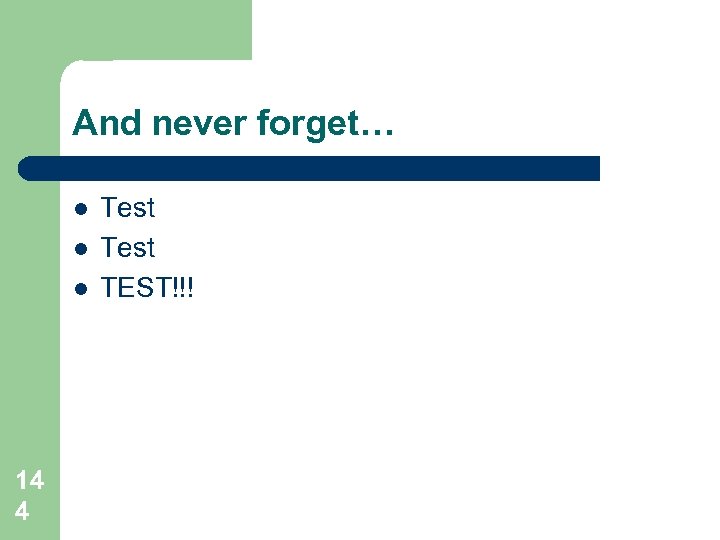 And never forget… l l l 14 4 Test TEST!!! 