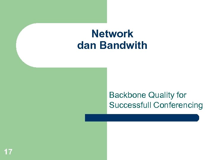 Network dan Bandwith Backbone Quality for Successfull Conferencing 17 