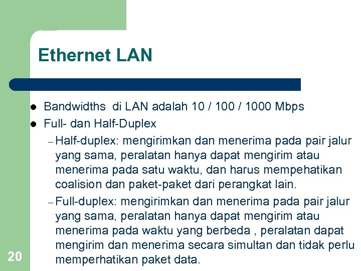 Ethernet LAN l l 20 Bandwidths di LAN adalah 10 / 1000 Mbps Full-