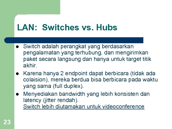 LAN: Switches vs. Hubs l l l 23 Switch adalah perangkat yang berdasarkan pengalamatan