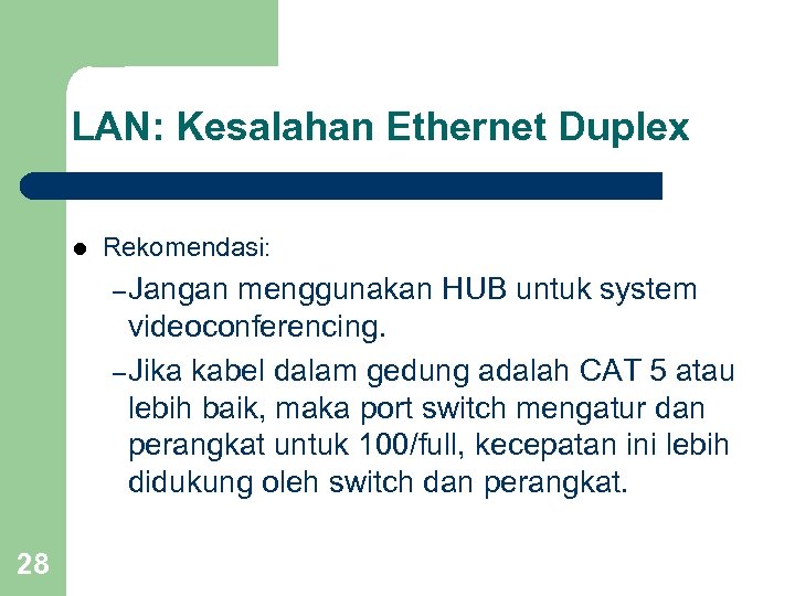 LAN: Kesalahan Ethernet Duplex l Rekomendasi: – Jangan menggunakan HUB untuk system videoconferencing. –