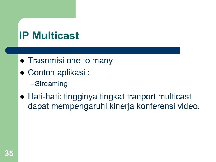 IP Multicast l l Trasnmisi one to many Contoh aplikasi : – Streaming l