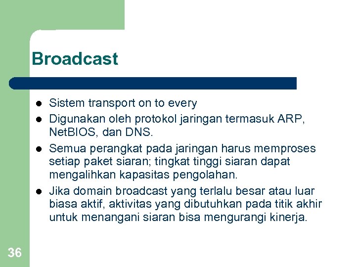 Broadcast l l 36 Sistem transport on to every Digunakan oleh protokol jaringan termasuk