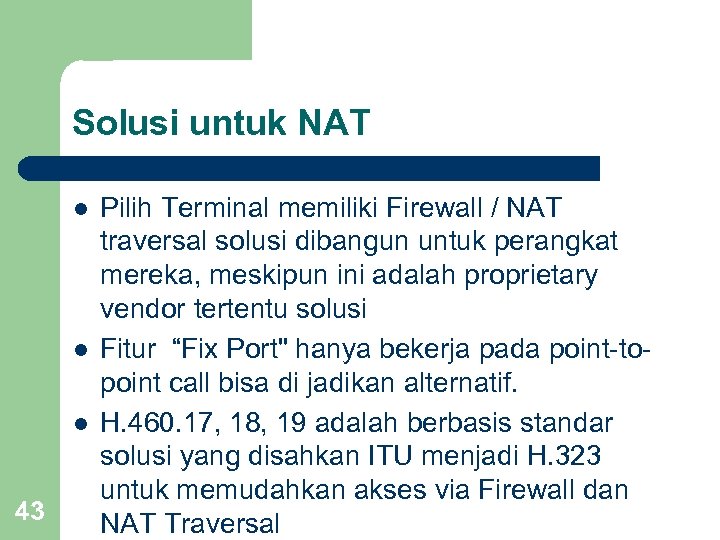 Solusi untuk NAT l l l 43 Pilih Terminal memiliki Firewall / NAT traversal