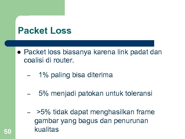 Packet Loss l Packet loss biasanya karena link padat dan coalisi di router. –