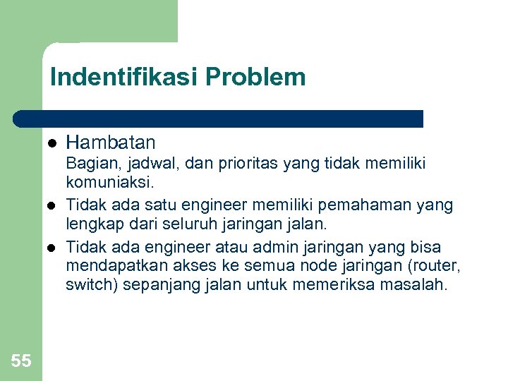 Indentifikasi Problem l l l 55 Hambatan Bagian, jadwal, dan prioritas yang tidak memiliki