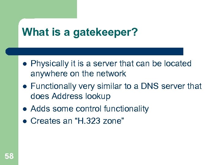 What is a gatekeeper? l l 58 Physically it is a server that can