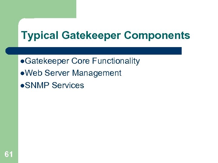 Typical Gatekeeper Components l. Gatekeeper Core Functionality l. Web Server Management l. SNMP Services