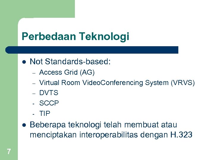 Perbedaan Teknologi l Not Standards-based: – – – - l 7 Access Grid (AG)