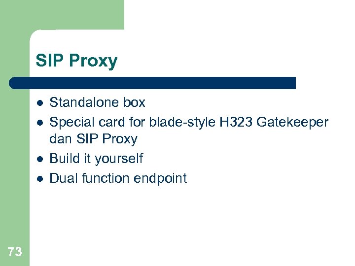 SIP Proxy l l 73 Standalone box Special card for blade-style H 323 Gatekeeper