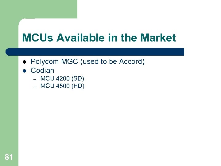 MCUs Available in the Market l l Polycom MGC (used to be Accord) Codian