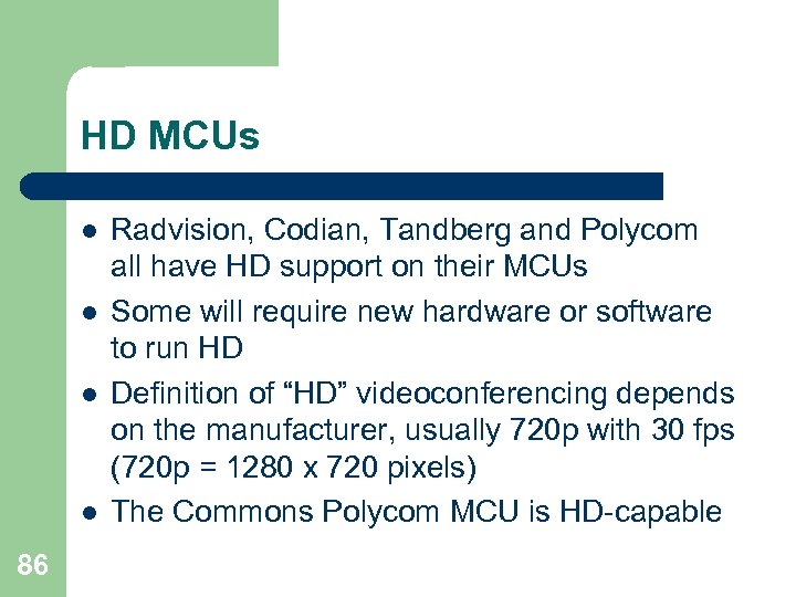 HD MCUs l l 86 Radvision, Codian, Tandberg and Polycom all have HD support