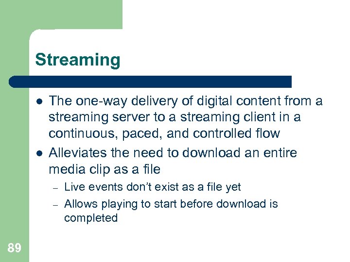 Streaming l l The one-way delivery of digital content from a streaming server to