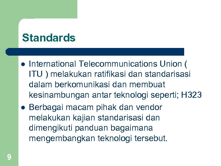 Standards l l 9 International Telecommunications Union ( ITU ) melakukan ratifikasi dan standarisasi