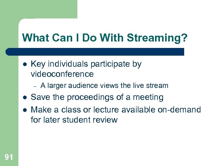 What Can I Do With Streaming? l Key individuals participate by videoconference – l