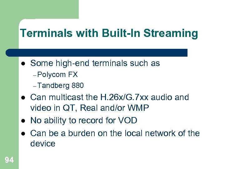 Terminals with Built-In Streaming l Some high-end terminals such as – Polycom FX –