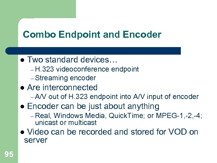 Combo Endpoint and Encoder l Two standard devices… – H. 323 videoconference endpoint –