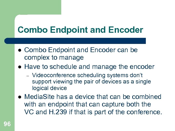 Combo Endpoint and Encoder l l Combo Endpoint and Encoder can be complex to