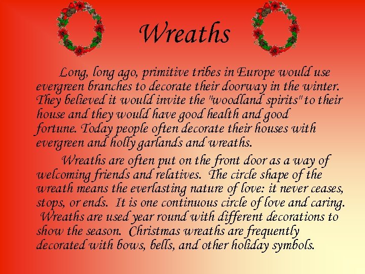 Wreaths Long, long ago, primitive tribes in Europe would use evergreen branches to decorate