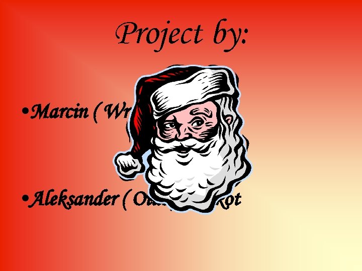 Project by: • Marcin ( Wronor ) Wrona • Aleksander ( Oluś ) Palikot