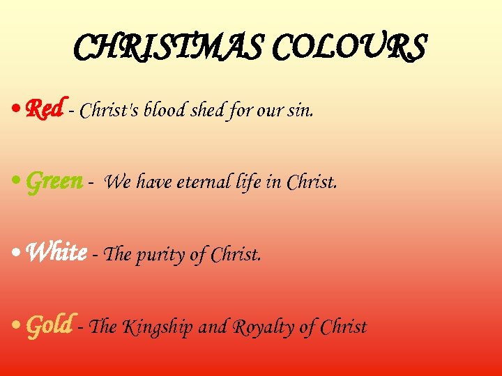 CHRISTMAS COLOURS • Red - Christ's blood shed for our sin. • Green -
