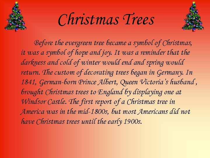 Christmas Trees Before the evergreen tree became a symbol of Christmas, it was a