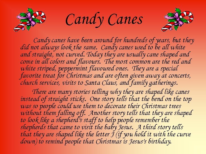 Candy Canes Candy canes have been around for hundreds of years, but they did