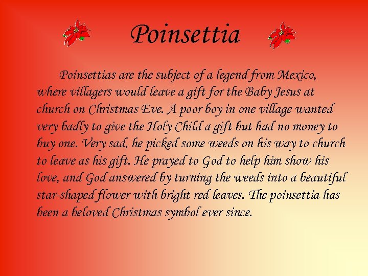 Poinsettias are the subject of a legend from Mexico, where villagers would leave a
